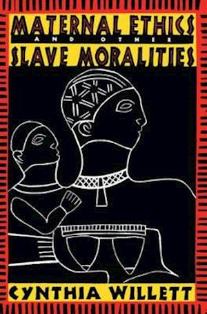 Maternal Ethics and Other Slave Moralities