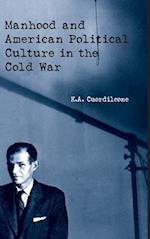 Manhood and American Political Culture in the Cold War