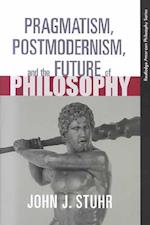 Pragmatism, Postmodernism, and the Future of Philosophy