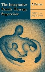 The Integrative Family Therapy Supervisor: A Primer