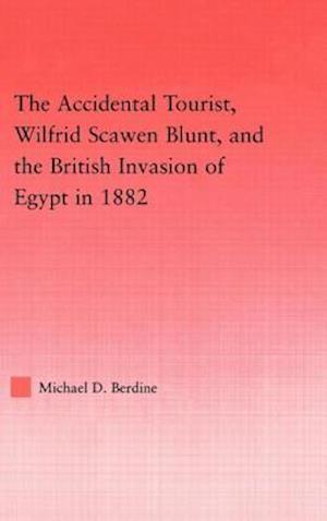 The Accidental Tourist, Wilfrid Scawen Blunt, and the British Invasion of Egypt in 1882