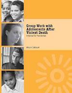 Group Work with Adolescents After Violent Death