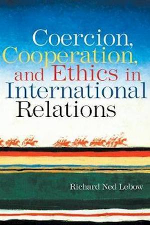 Coercion, Cooperation, and Ethics in International Relations