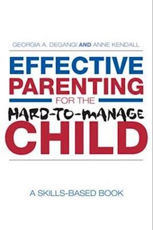 Effective Parenting for the Hard-to-Manage Child