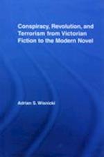 Conspiracy, Revolution, and Terrorism from Victorian Fiction to the Modern Novel