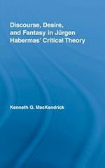 Discourse, Desire, and Fantasy in Jurgen Habermas' Critical Theory