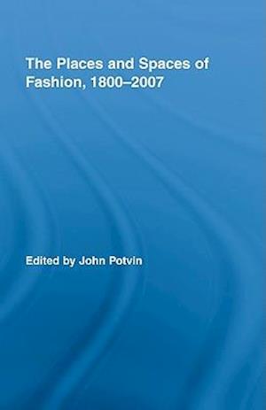 The Places and Spaces of Fashion, 1800-2007