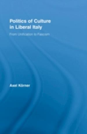 Politics of Culture in Liberal Italy