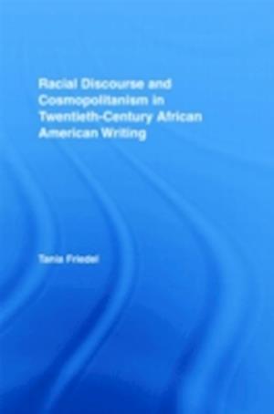 Racial Discourse and Cosmopolitanism in Twentieth-Century African American Writing