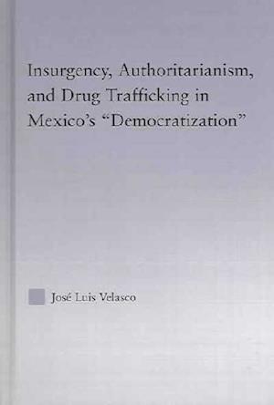 Insurgency, Authoritarianism, and Drug Trafficking in Mexico's Democratization