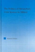 The Politics of Melancholy from Spenser to Milton