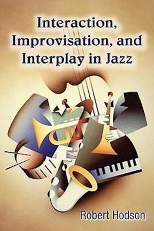 Interaction, Improvisation, and Interplay in Jazz