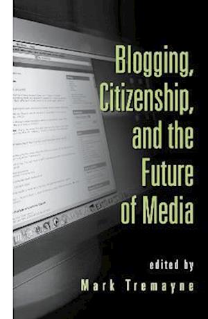 Blogging, Citizenship, and the Future of Media