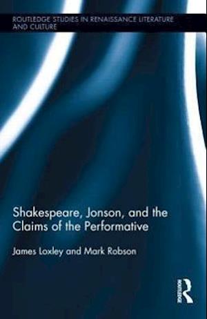 Shakespeare, Jonson, and the Claims of the Performative