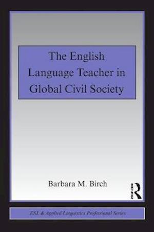 The English Language Teacher in Global Civil Society