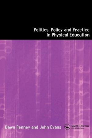 Politics, Policy and Practice in Physical Education