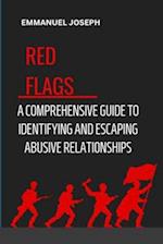 Recognizing the Red Flags: A Comprehensive Guide to Identifying and Escaping Abusive Relationships 