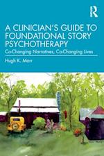 Clinician's Guide to Foundational Story Psychotherapy