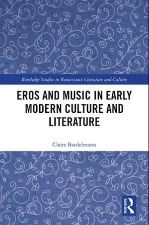 Eros and Music in Early Modern Culture and Literature