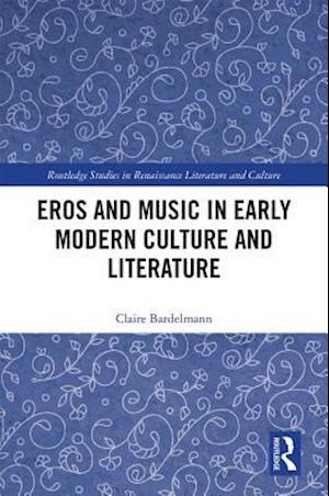 Eros and Music in Early Modern Culture and Literature