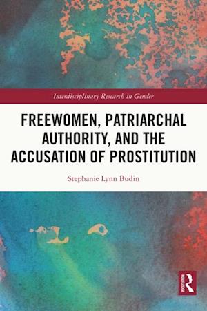 Freewomen, Patriarchal Authority, and the Accusation of Prostitution