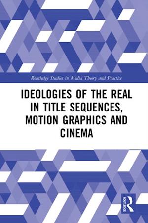 Ideologies of the Real in Title Sequences, Motion Graphics and Cinema