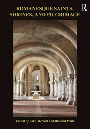 Romanesque Saints, Shrines, and Pilgrimage