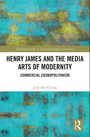 Henry James and the Media Arts of Modernity