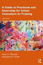 Guide to Practicum and Internship for School Counselors-in-Training