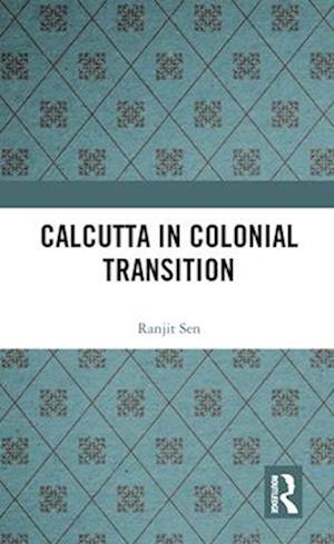 Calcutta in Colonial Transition