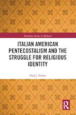 Italian American Pentecostalism and the Struggle for Religious Identity