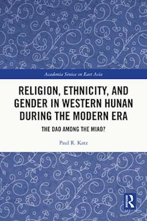 Religion, Ethnicity, and Gender in Western Hunan during the Modern Era