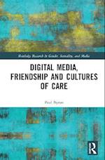 Digital Media, Friendship and Cultures of Care