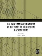 Balkan Transnationalism at the Time of Neoliberal Catastrophe