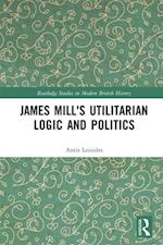 James Mill's Utilitarian Logic and Politics