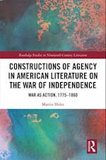 Constructions of Agency in American Literature on the War of Independence