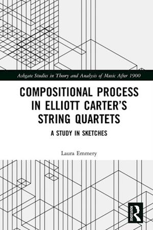 Compositional Process in Elliott Carter’s String Quartets