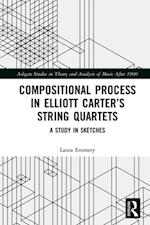 Compositional Process in Elliott Carter’s String Quartets