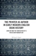 The Printer as Author in Early Modern English Book History