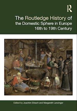 The Routledge History of the Domestic Sphere in Europe