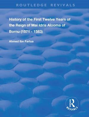 History of the First Twelve Years of the Reign of Mai Idris Alooma of Bornu (1571-1583)