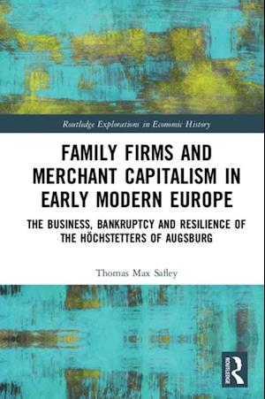 Family Firms and Merchant Capitalism in Early Modern Europe