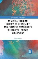 Archaeological History of Hermitages and Eremitic Communities in Medieval Britain and Beyond
