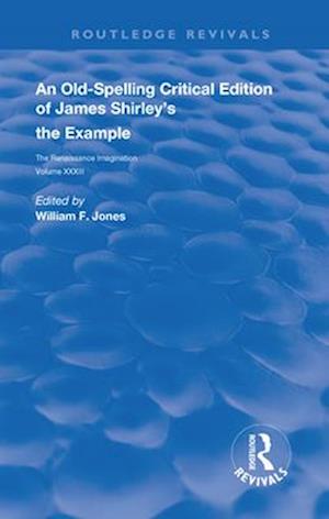 Old-Spelling Critical Edition of James Shirley's The Example