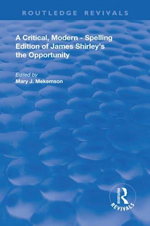 Critical, Modern-Spelling Edition of James Shirley's The Opportunity