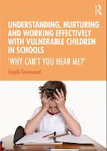 Understanding, Nurturing and Working Effectively with Vulnerable Children in Schools