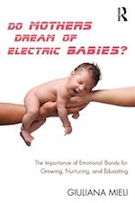 Do Mothers Dream of Electric Babies?