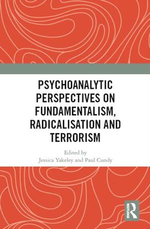 Psychoanalytic Perspectives on Fundamentalism, Radicalisation and Terrorism