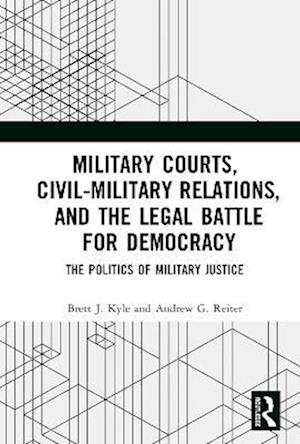 Military Courts, Civil-Military Relations, and the Legal Battle for Democracy