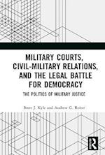 Military Courts, Civil-Military Relations, and the Legal Battle for Democracy